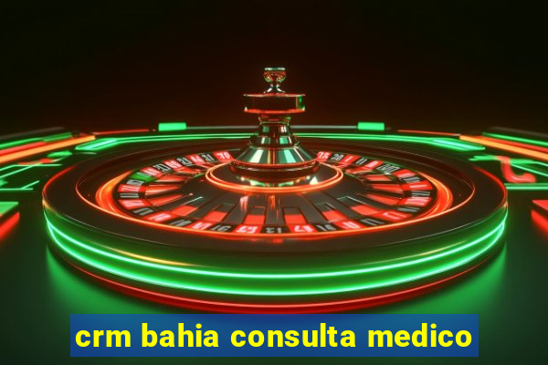 crm bahia consulta medico